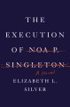 The execution of Noa P. Singleton : a novel  Cover Image