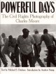 Powerful days : the civil rights photography of Charles Moore  Cover Image