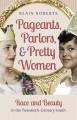 Pageants, parlors, and pretty women : race and beauty in the twentieth-century South  Cover Image