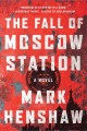 Go to record The fall of Moscow station : a novel
