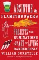 Absinthe & flamethrowers : projects and ruminations on the art of living dangerously  Cover Image