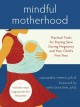 Mindful Motherhood : Practical Tools for Staying Sane During Pregnancy and Your Child's First Year. Cover Image