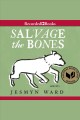 Salvage the bones a novel  Cover Image