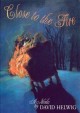 Close to the fire : a novella  Cover Image