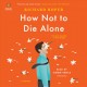 How not to die alone : a novel  Cover Image