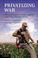 Privatizing War : Private Military and Security Companies under Public International Law. Cover Image