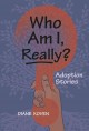 Who am I, really? adoption stores  Cover Image