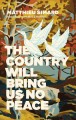 The country will bring us no peace : a novel without music  Cover Image