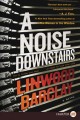 A Noise Downstairs a novel  Cover Image