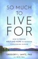 So much to live for : how to provide help and hope to someone considering suicide  Cover Image