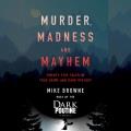 Murder, madness and mayhem : twenty-five tales of true crime and dark history  Cover Image