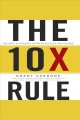 The 10x rule : the only difference between success and failure Cover Image