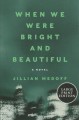 Go to record When we were bright and beautiful : a novel