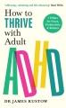 How to thrive with adult ADHD : 7 pillars for focus, productivity and balance  Cover Image