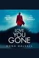 Love You Gone : A gripping psychological crime novel with an incredible twist. Totally gripping thrillers by Rona Halsall Cover Image
