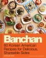 Banchan 60 Korean American Recipes for Delicious, Shareable Sides. Cover Image